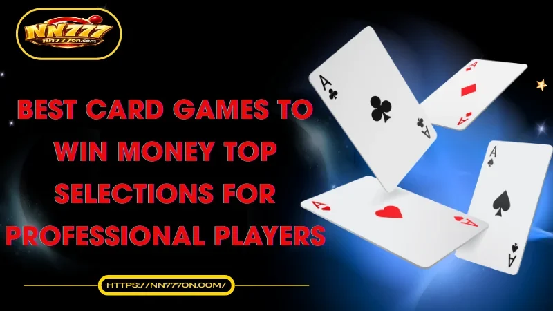 best-card-games-to-win-money-top-selections-for-professional-players