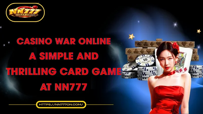 casino-war-online-a-simple-and-thrilling-card-game-at-nn777