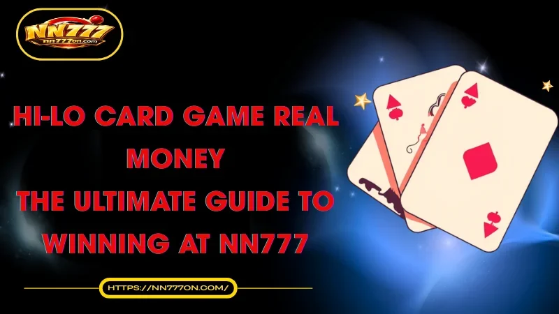 hi-lo-card-game-real-money-the-ultimate-guide-to-winning-at-nn777