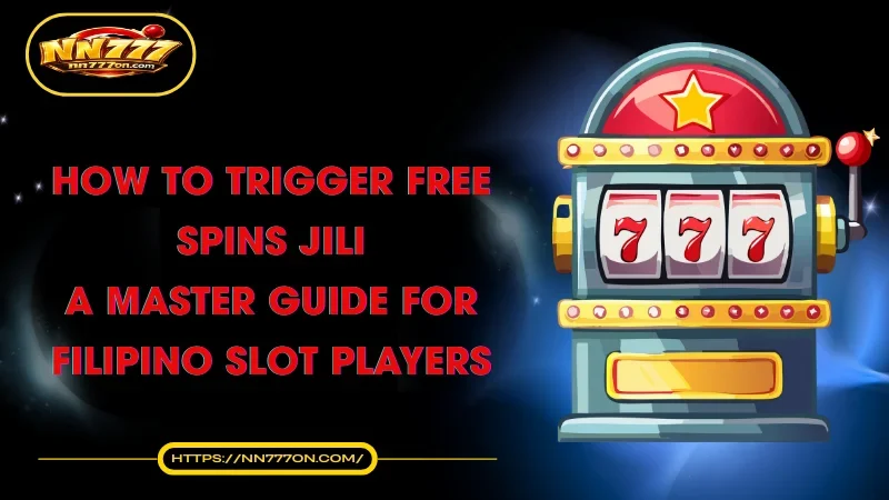 how-to-trigger-free-spins-jili-a-master-guide-for-filipino-slot-players